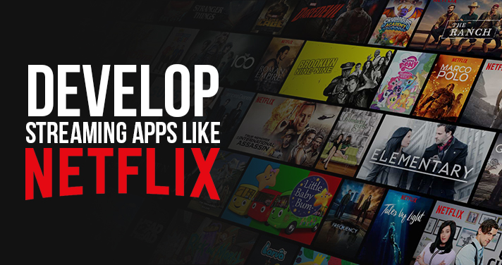 How to Develop a Video Streaming App like Netflix